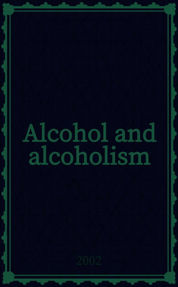 Alcohol and alcoholism : Intern. j. of the Med. council on alcoholism. Vol.37, №4