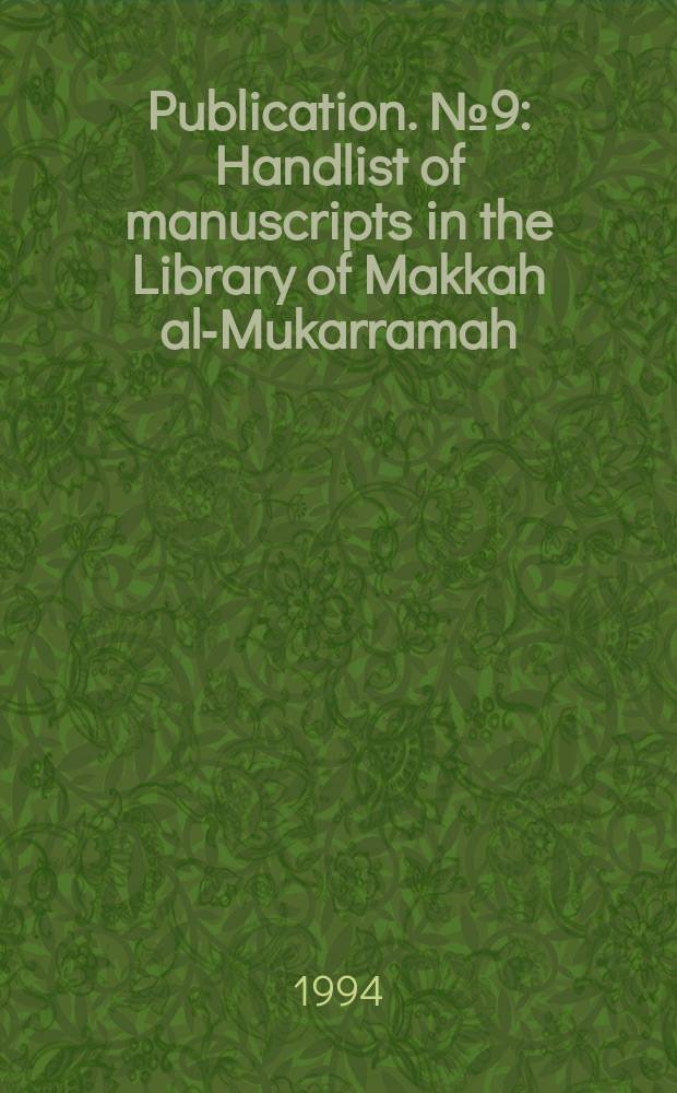 Publication. №9 : Handlist of manuscripts in the Library of Makkah al-Mukarramah