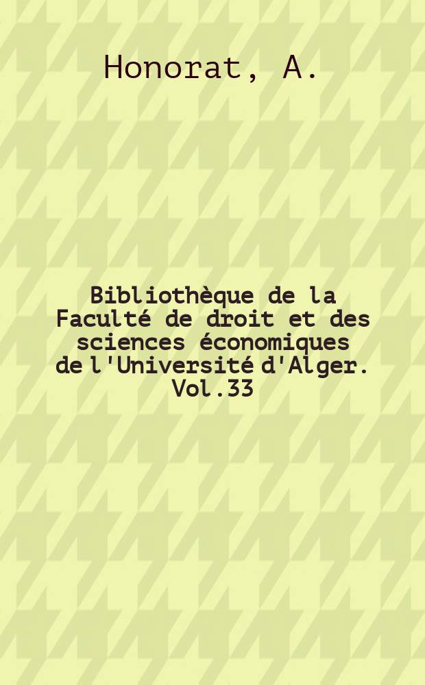Bibliothèque de la Faculté de droit et des sciences économiques de l'Université d'Alger. Vol.33 : Les innovations du Décret du 20 Mai 1955 relatif aux faillites et règlements judiciaires