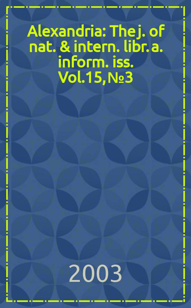 Alexandria : The j. of nat. & intern. libr. a. inform. iss. Vol.15, №3