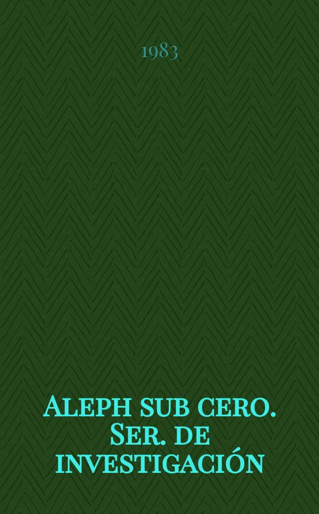 Aleph sub cero. Ser. de investigación (Matemática) : Rev. de publ. aperiódica del Dep. de matemática y sistemas de la Univ. nac. experimental del Táchira