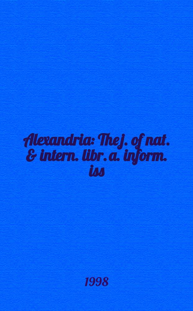 Alexandria : The j. of nat. & intern. libr. a. inform. iss