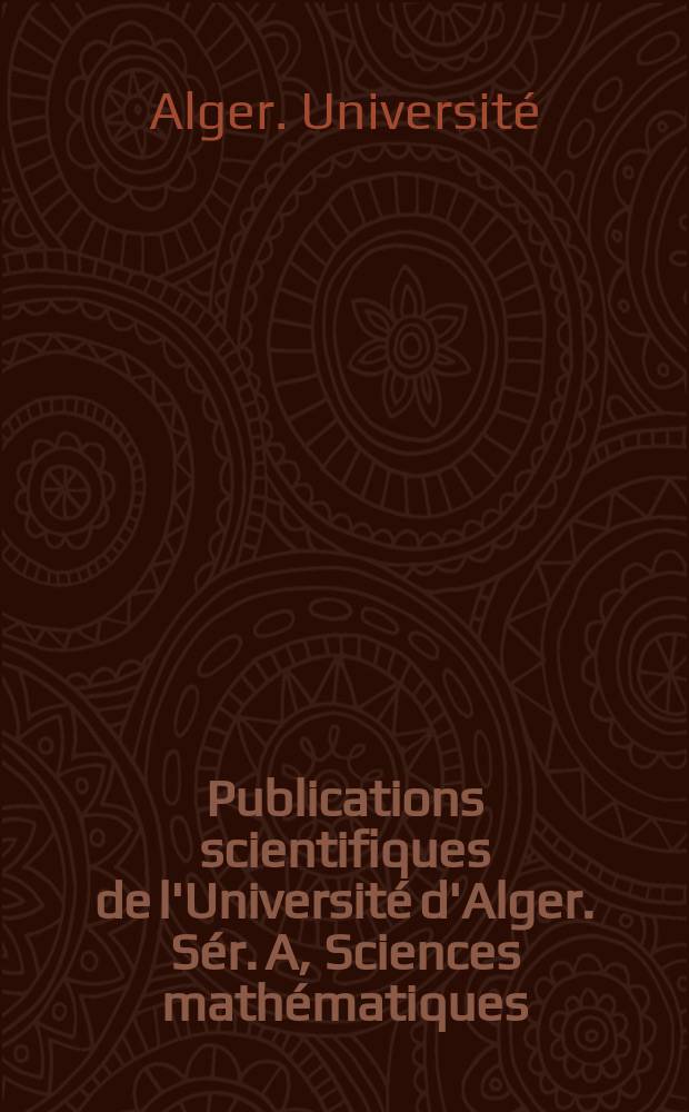 Publications scientifiques de l'Université d'Alger. Sér. A, Sciences mathématiques