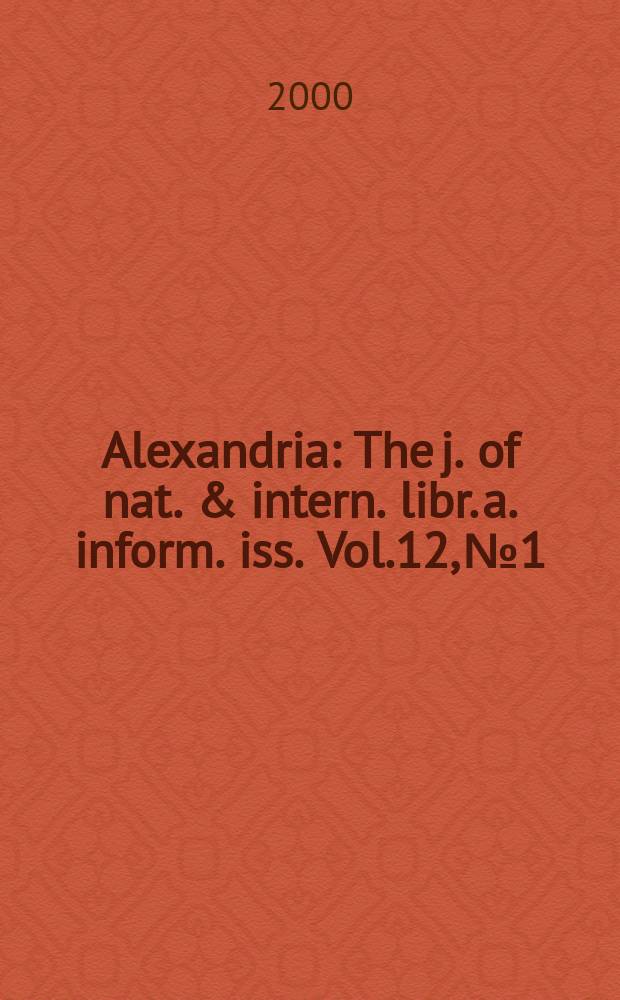 Alexandria : The j. of nat. & intern. libr. a. inform. iss. Vol.12, №1
