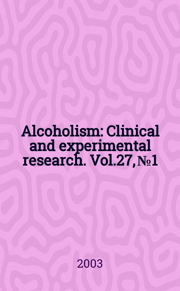 Alcoholism : Clinical and experimental research. Vol.27, №1