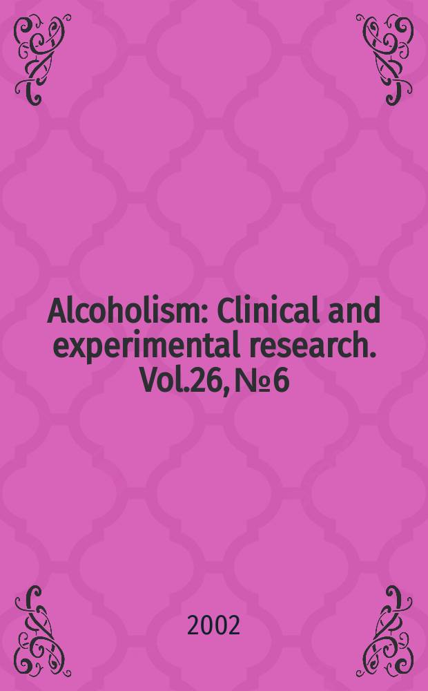 Alcoholism : Clinical and experimental research. Vol.26, №6
