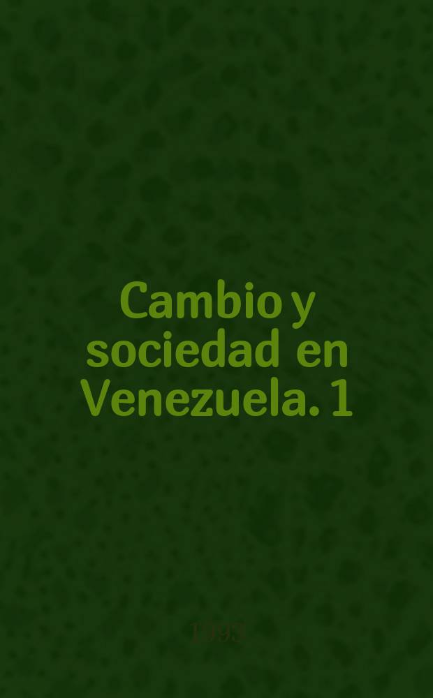 Cambio y sociedad en Venezuela. 1 : Art&iacute;culos aparecidos en la prensa escritos ...