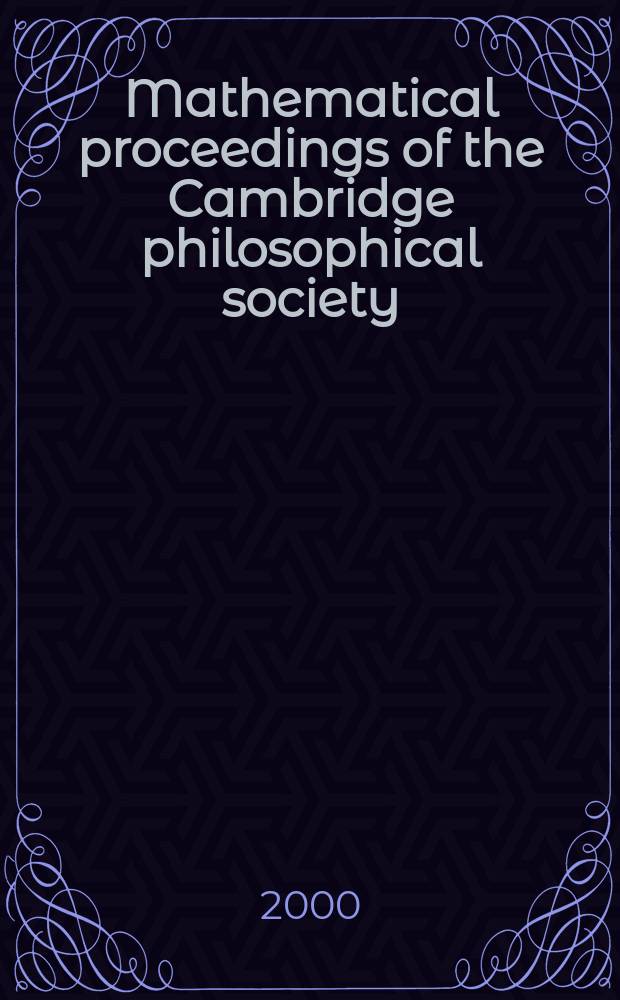 Mathematical proceedings of the Cambridge philosophical society : (Formerly Proceedings ...). Vol.128, Pt.1
