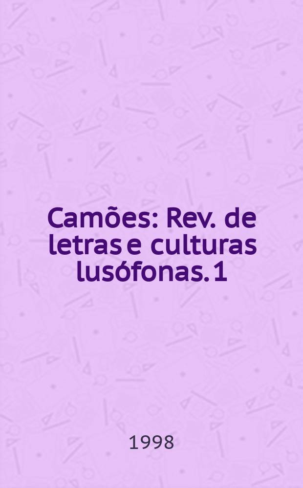 Camões : Rev. de letras e culturas lusófonas. 1 : (Pontes lusófonas)