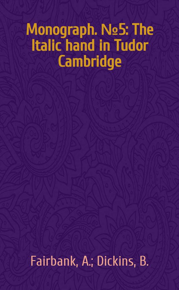 Monograph. №5 : The Italic hand in Tudor Cambridge