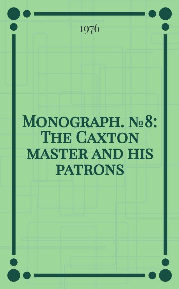 Monograph. №8 : The Caxton master and his patrons