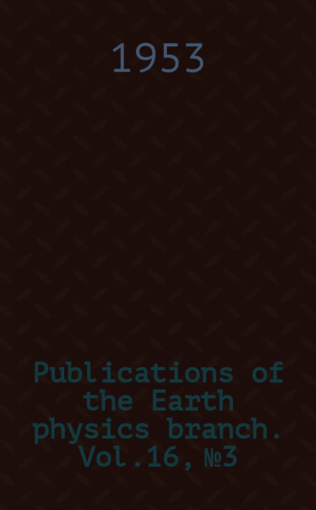 Publications of the Earth physics branch. Vol.16, №3 : Canadian West Coast earthquakes, 1951