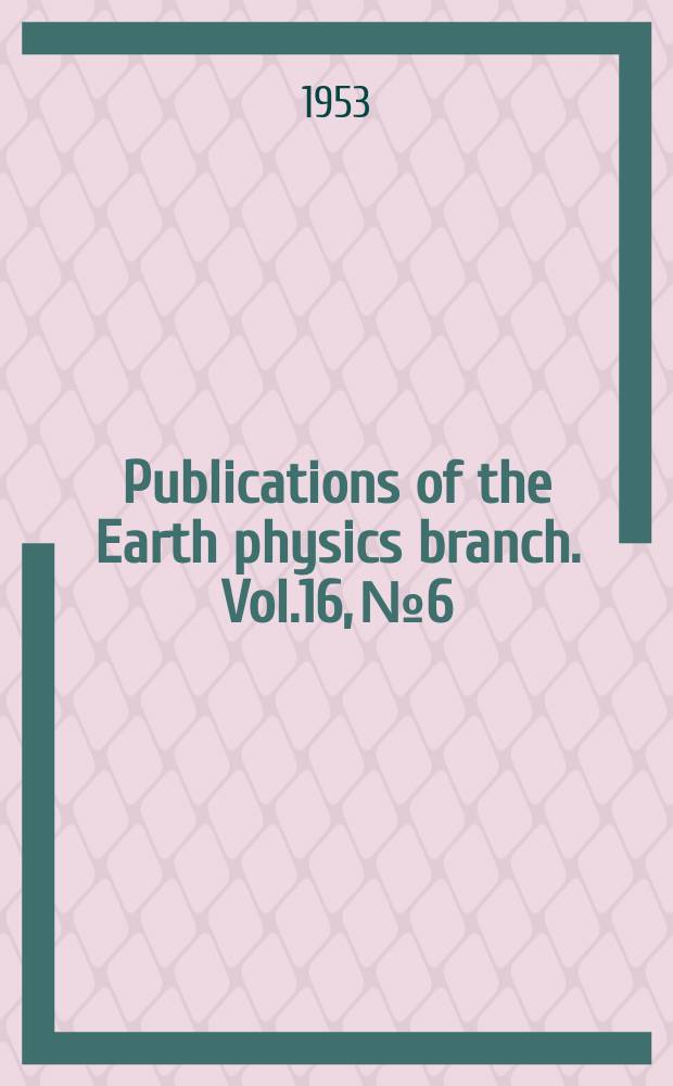 Publications of the Earth physics branch. Vol.16, №6 : A seismic survey in the Canadian Shield
