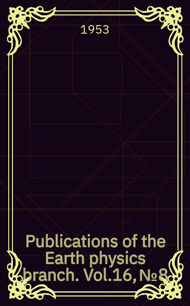 Publications of the Earth physics branch. Vol.16, №8 : The establishment of primary gravimeter bases in Canada