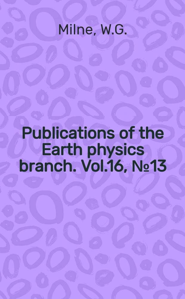 Publications of the Earth physics branch. Vol.16, №13 : Canadian West Coast earthquakes, 1953