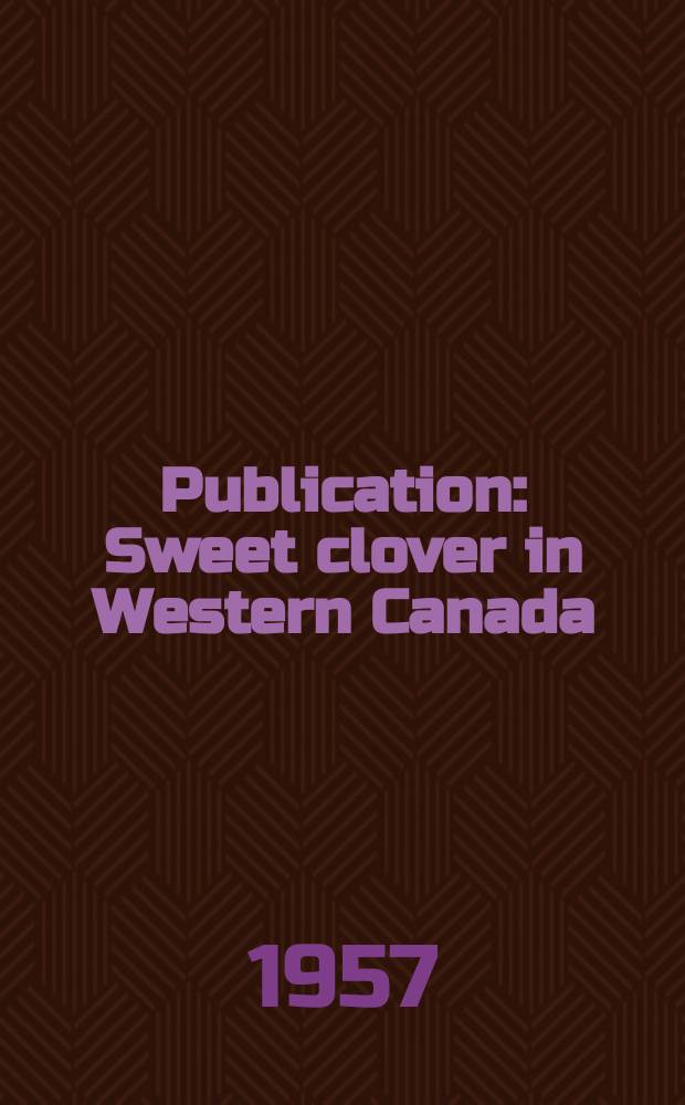 Publication : Sweet clover in Western Canada