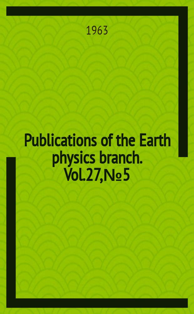 Publications of the Earth physics branch. Vol.27, №5 : Record of observations at Agincourt magnetic observatory 1959 - 1960