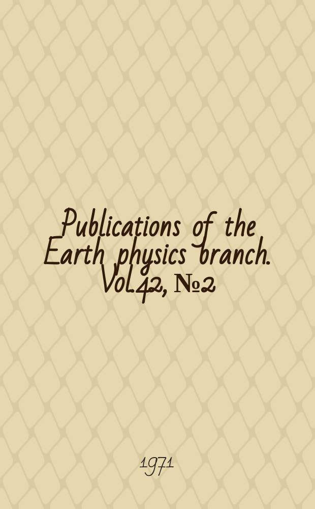 Publications of the Earth physics branch. Vol.42, №2 : Gravity measurements in Canada January 1, 1967 to December 31, 1970