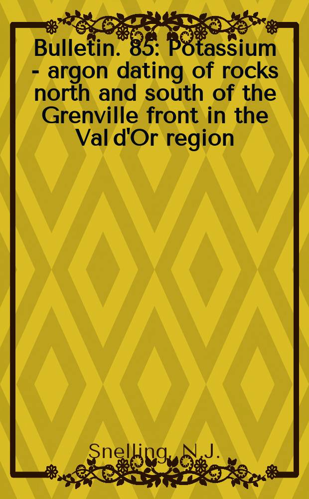 Bulletin. 85 : Potassium - argon dating of rocks north and south of the Grenville front in the Val d'Or region