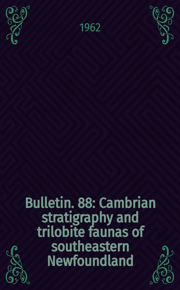 Bulletin. 88 : Cambrian stratigraphy and trilobite faunas of southeastern Newfoundland