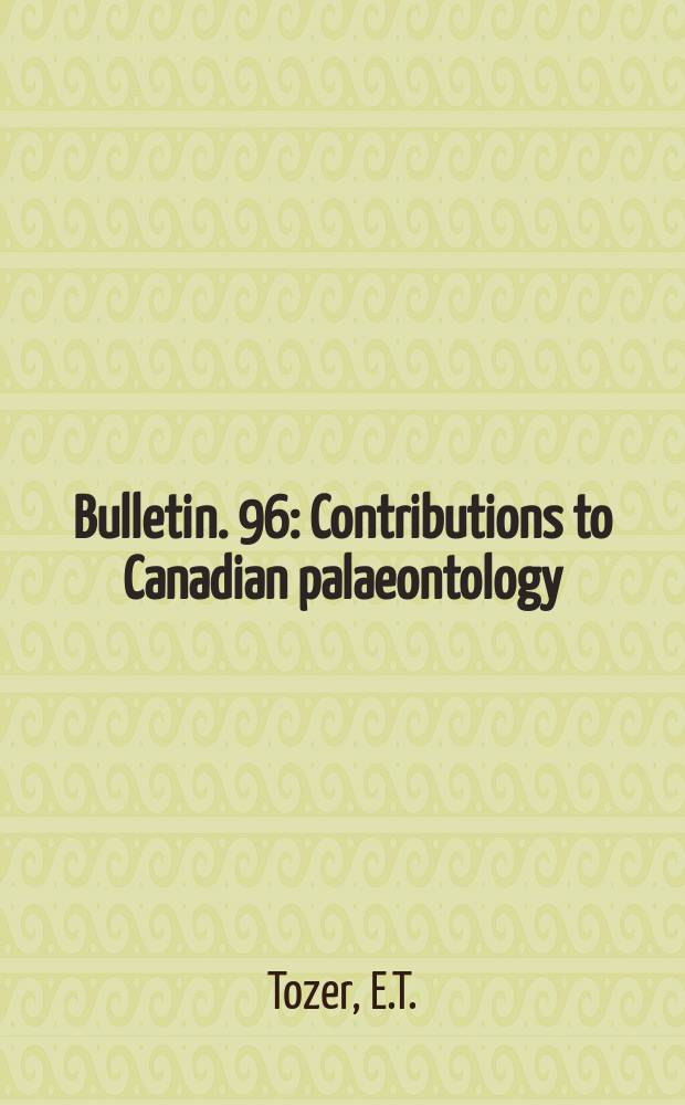 Bulletin. 96 : Contributions to Canadian palaeontology