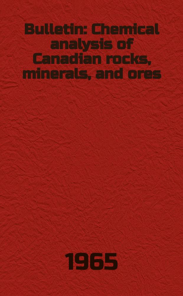 Bulletin : Chemical analysis of Canadian rocks, minerals, and ores