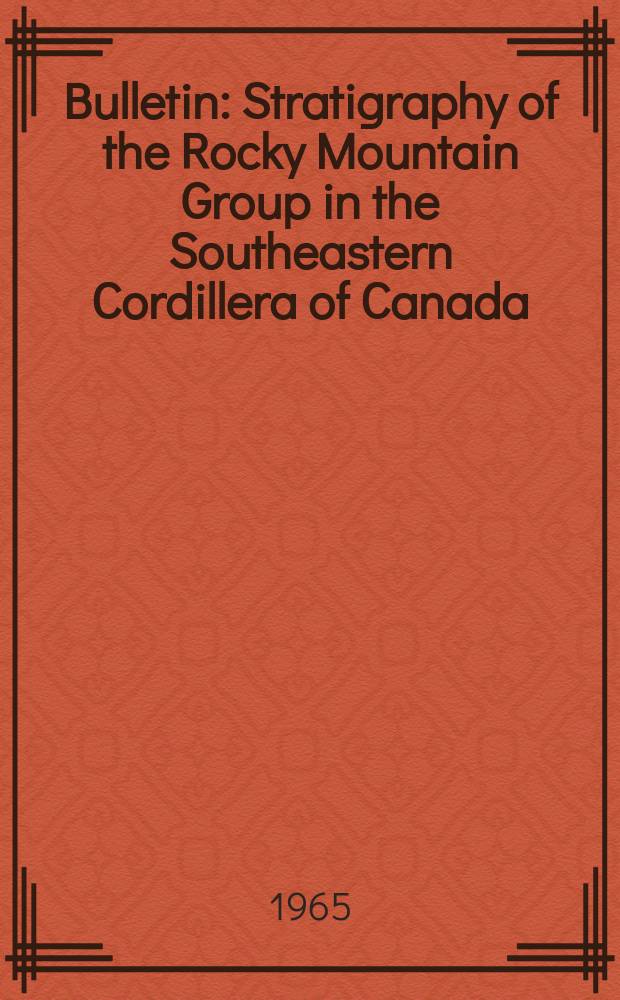 Bulletin : Stratigraphy of the Rocky Mountain Group in the Southeastern Cordillera of Canada