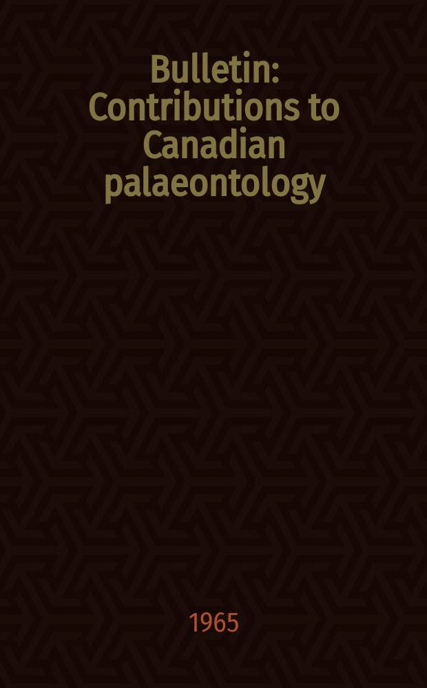Bulletin : Contributions to Canadian palaeontology