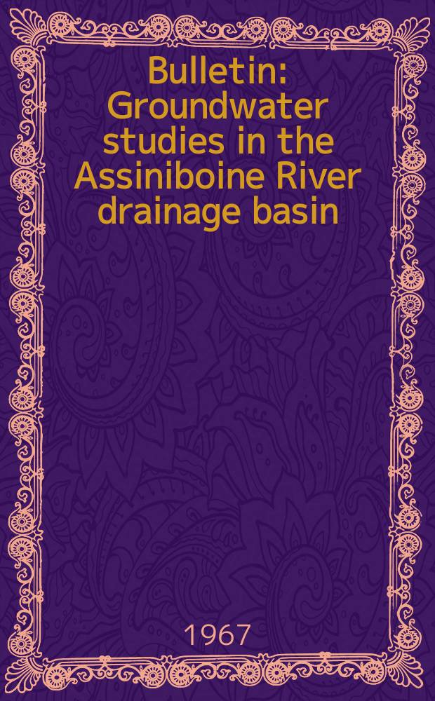 Bulletin : Groundwater studies in the Assiniboine River drainage basin