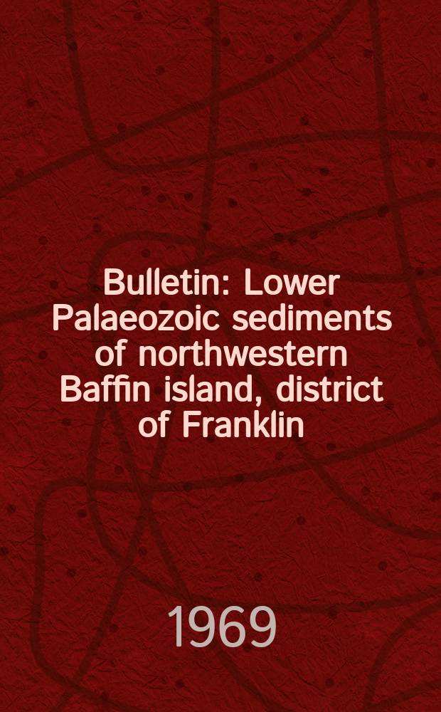 Bulletin : Lower Palaeozoic sediments of northwestern Baffin island, district of Franklin
