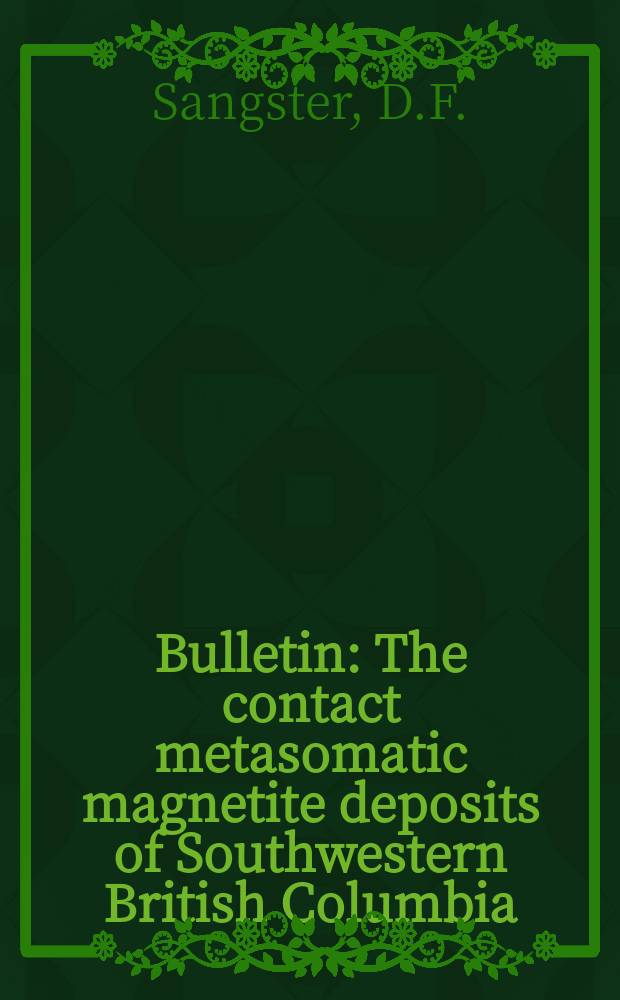 Bulletin : The contact metasomatic magnetite deposits of Southwestern British Columbia
