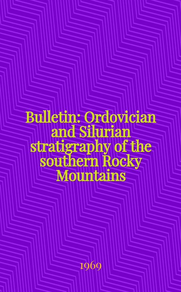Bulletin : Ordovician and Silurian stratigraphy of the southern Rocky Mountains