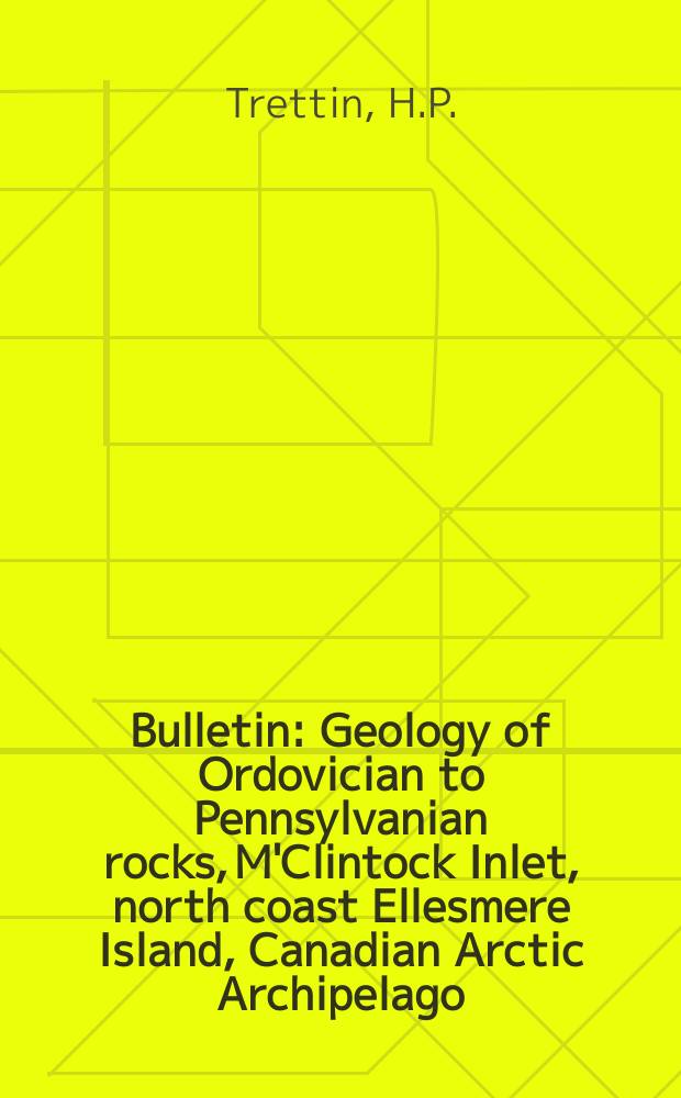 Bulletin : Geology of Ordovician to Pennsylvanian rocks, M'Clintock Inlet, north coast Ellesmere Island, Canadian Arctic Archipelago