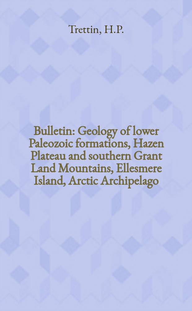 Bulletin : Geology of lower Paleozoic formations, Hazen Plateau and southern Grant Land Mountains, Ellesmere Island, Arctic Archipelago