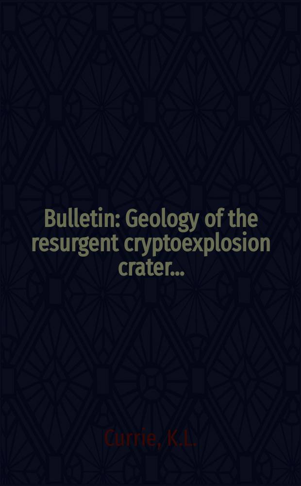 Bulletin : Geology of the resurgent cryptoexplosion crater ...