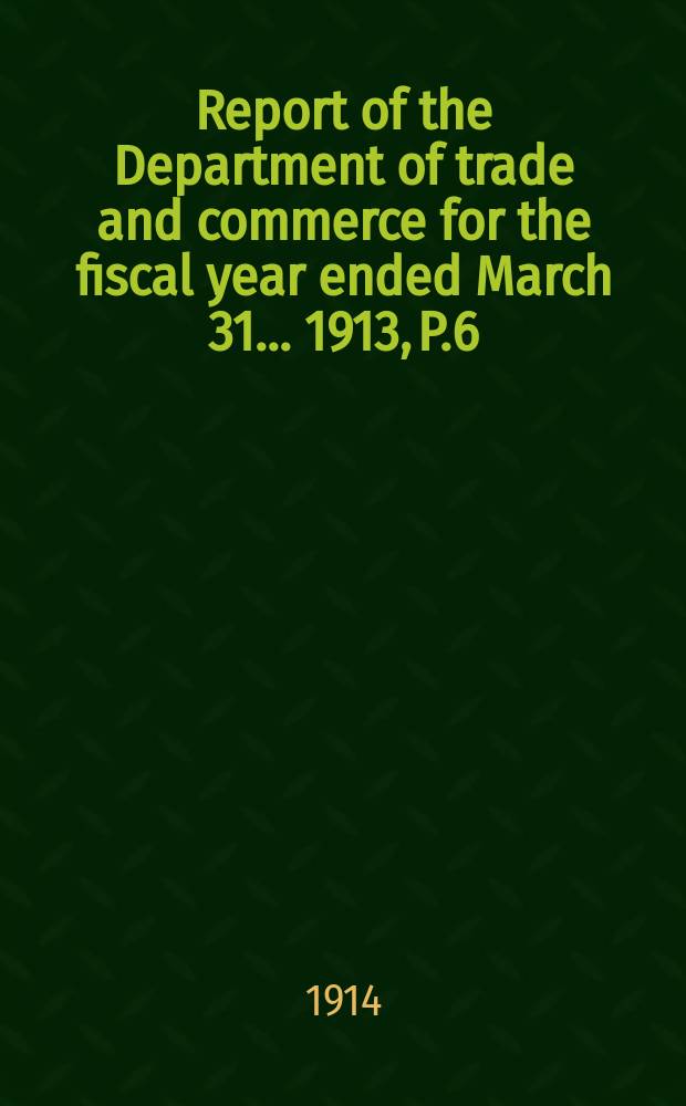 Report of the Department of trade and commerce for the fiscal year ended March 31... 1913, P.6 : Subsidized steamship services with statistics showing steamship traffic to December 31, 1913, and estimates for fiscal year 1914 - 1915