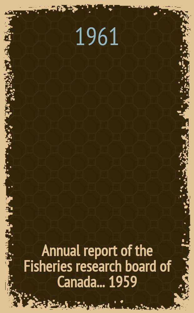 Annual report of the Fisheries research board of Canada ... 1959/1960 : For the fiscal year ended March 31, 1960