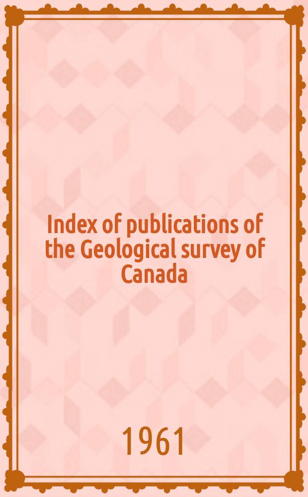 Index of publications of the Geological survey of Canada