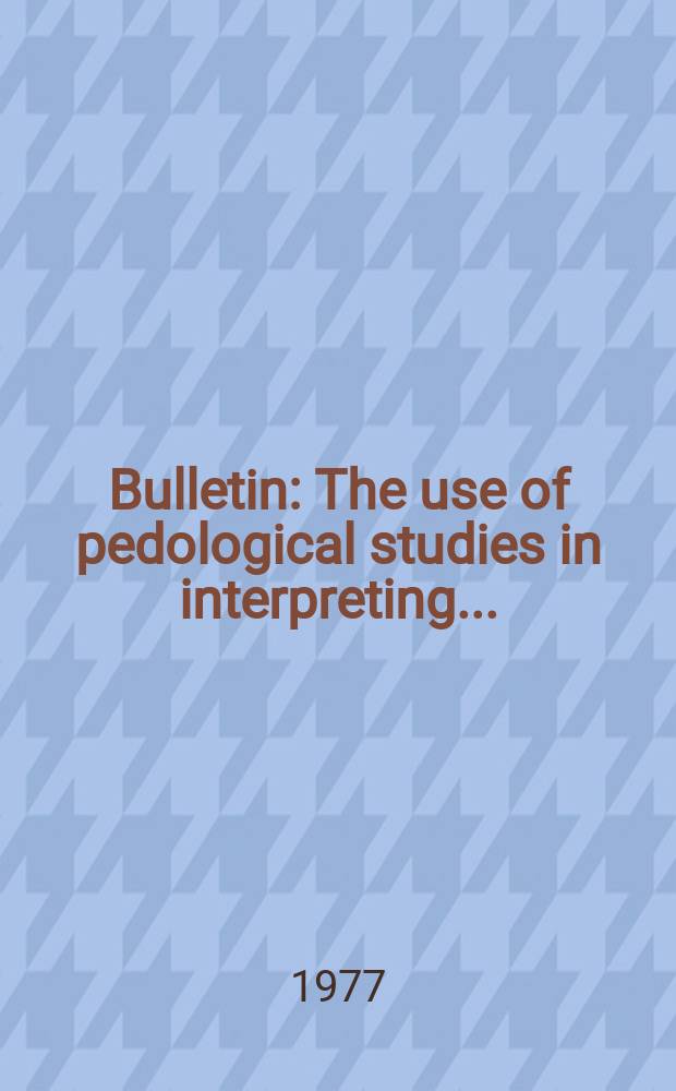 Bulletin : The use of pedological studies in interpreting ...
