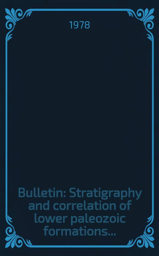 Bulletin : Stratigraphy and correlation of lower paleozoic formations ...