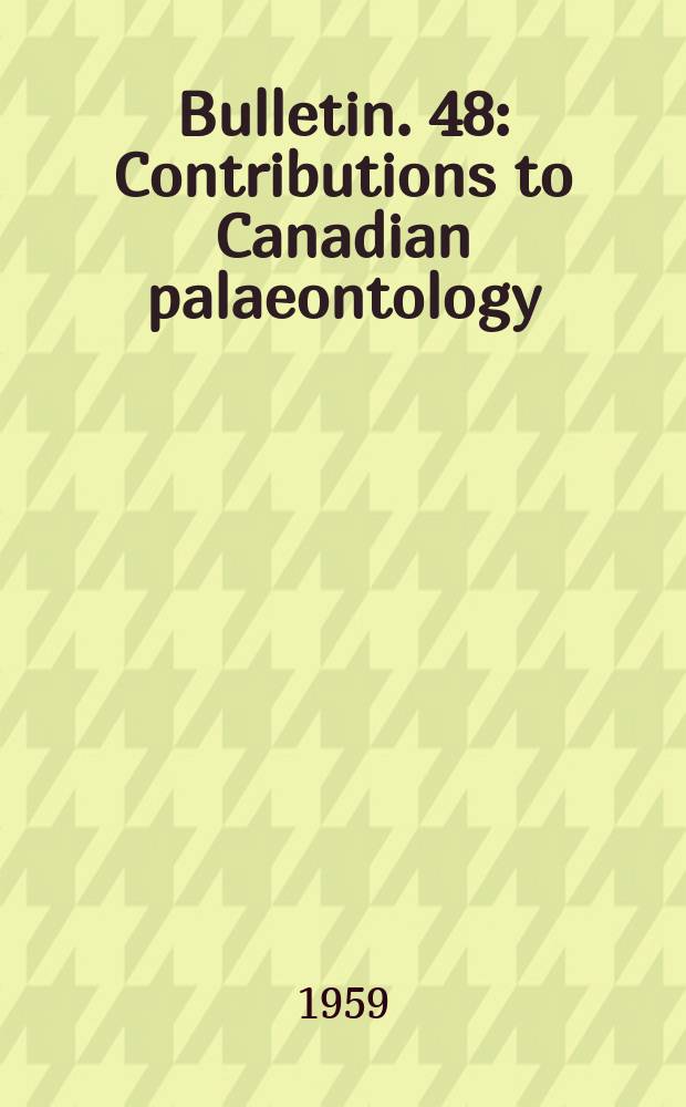 Bulletin. 48 : Contributions to Canadian palaeontology