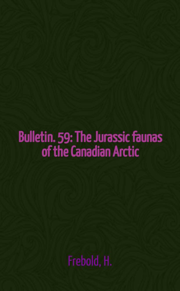 Bulletin. 59 : The Jurassic faunas of the Canadian Arctic