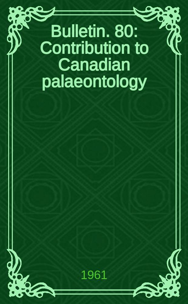 Bulletin. 80 : Contribution to Canadian palaeontology