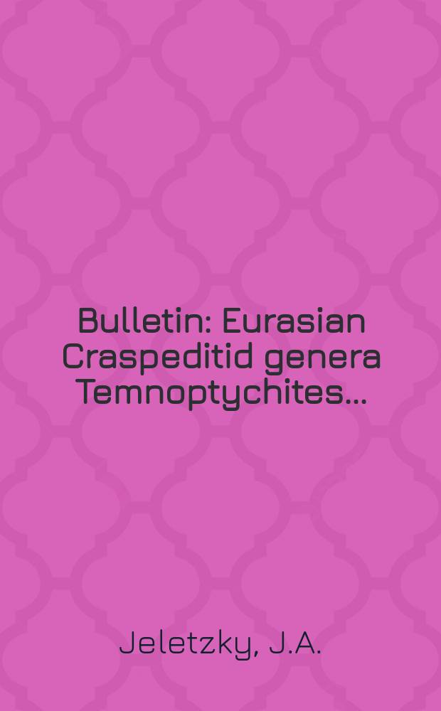 Bulletin : Eurasian Craspeditid genera Temnoptychites ...