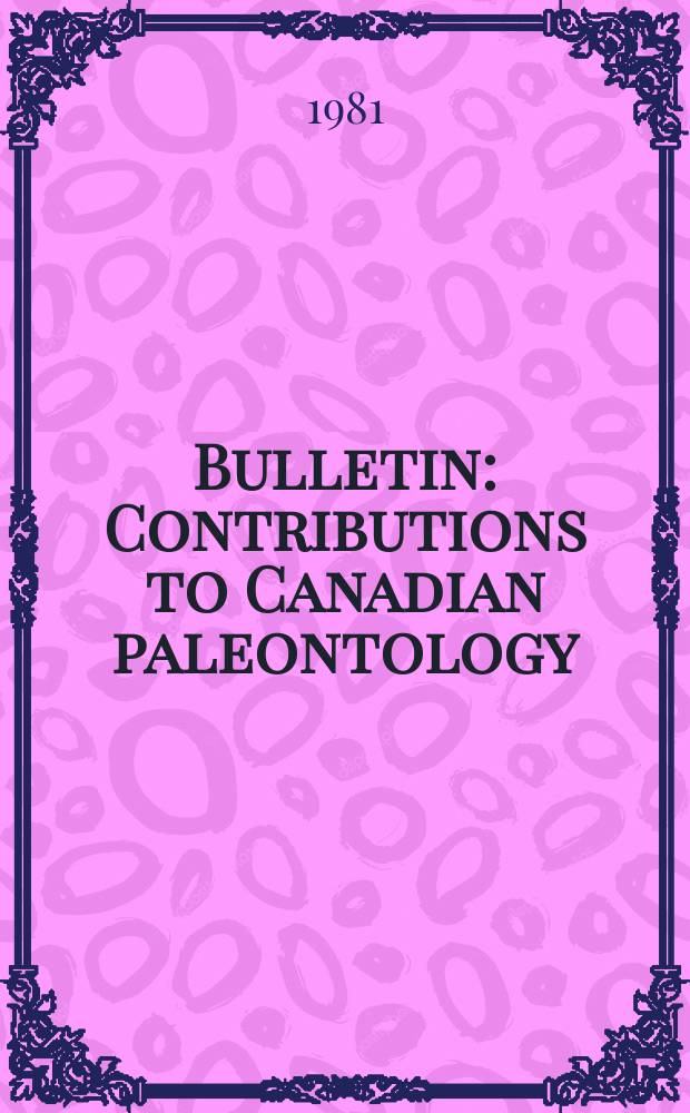 Bulletin : Contributions to Canadian paleontology