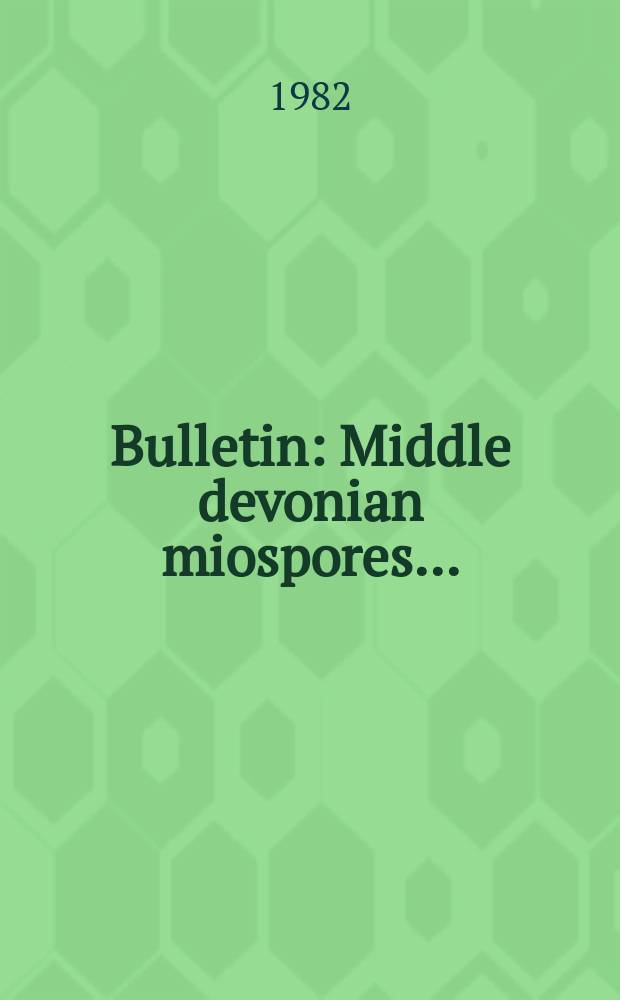 Bulletin : Middle devonian miospores ...