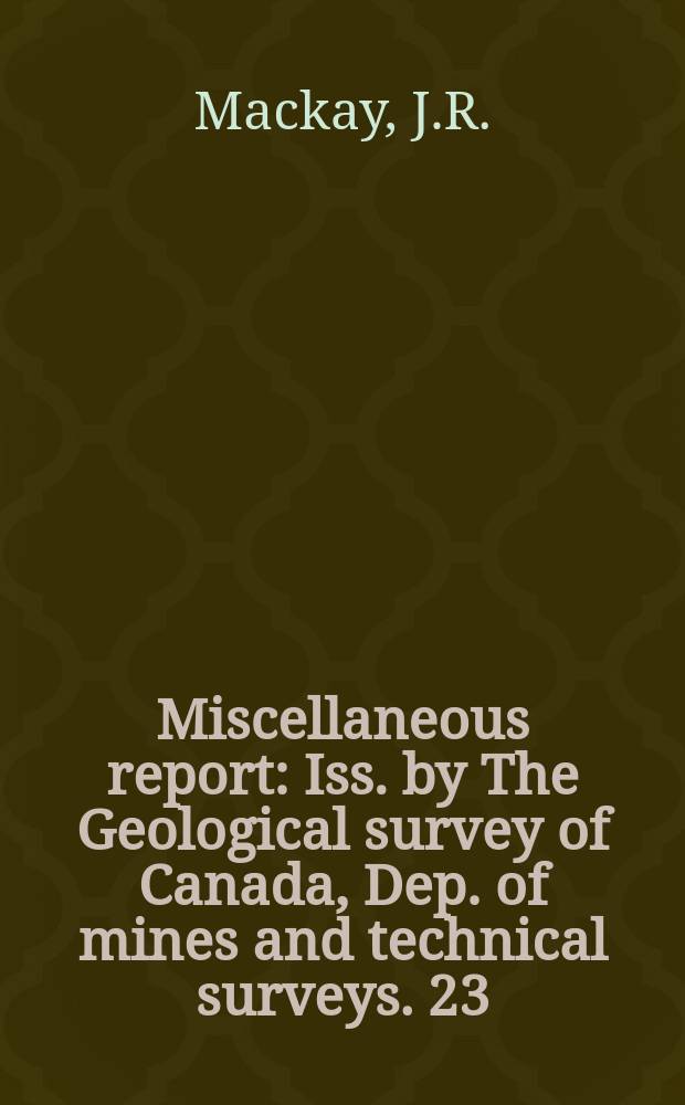 Miscellaneous report : Iss. by The Geological survey of Canada, Dep. of mines and technical surveys. 23 : The Mackenzie delta area, N.W.T.