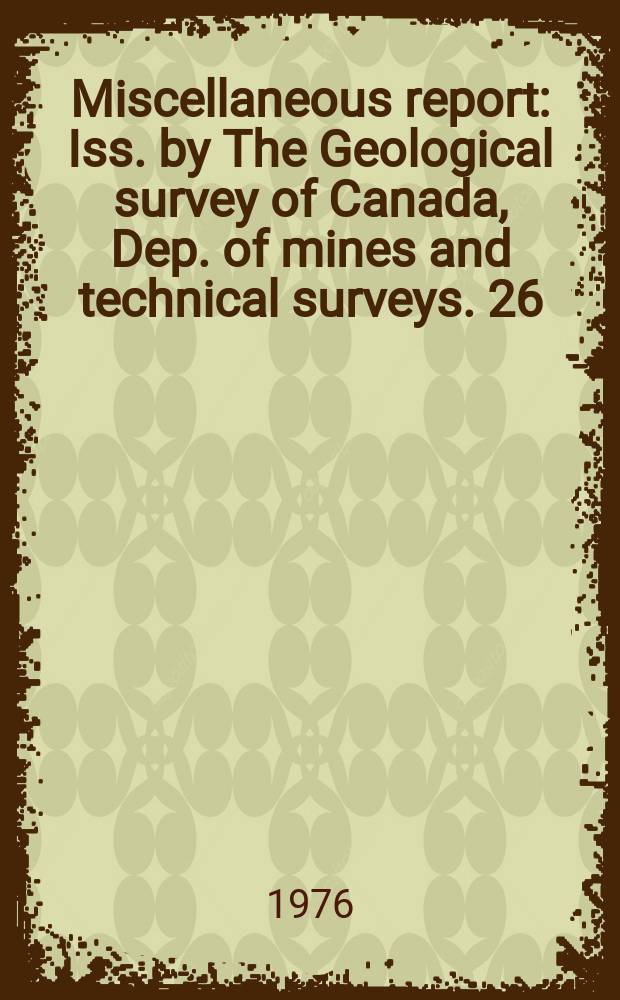 Miscellaneous report : Iss. by The Geological survey of Canada, Dep. of mines and technical surveys. 26 : Evolution of a landscape