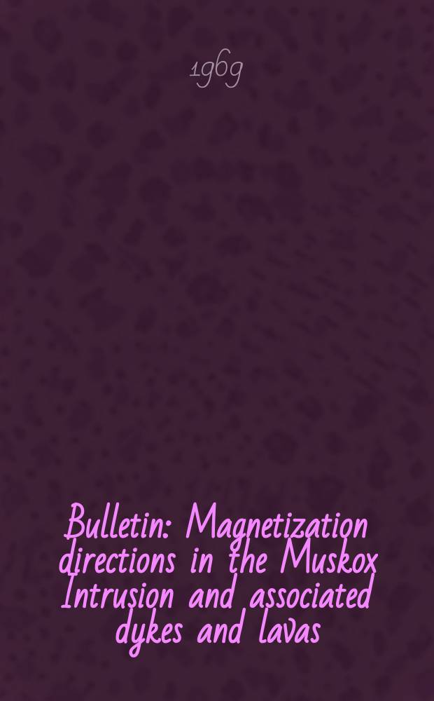 Bulletin : Magnetization directions in the Muskox Intrusion and associated dykes and lavas