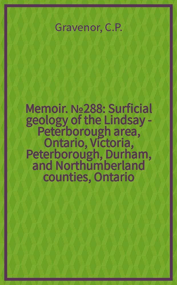 Memoir. №288 : Surficial geology of the Lindsay - Peterborough area, Ontario, Victoria, Peterborough, Durham, and Northumberland counties, Ontario